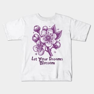 Let Your Dreams Blossom Kids T-Shirt